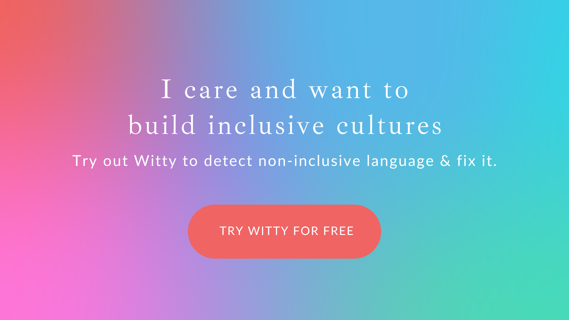 I care and want to build inclusive cultures. Try out Witty to detect non-inclusive language & fix it. Try Witty for free. 