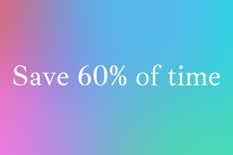 Save 60 % of your time