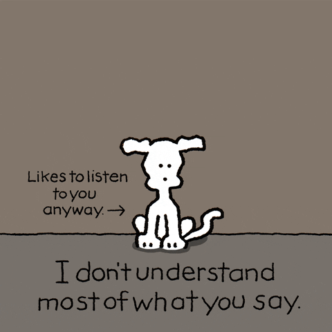 Cartoon gif of white dog, sitting, wagging its tail. Text below: I don't understand most of what you say. Smaller text: Likes to listen to you anyway